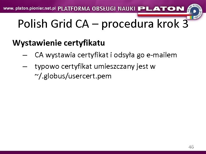 Polish Grid CA – procedura krok 3 Wystawienie certyfikatu – CA wystawia certyfikat i