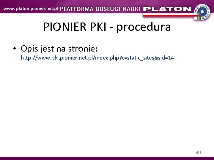 PIONIER PKI - procedura • Opis jest na stronie: http: //www. pki. pionier. net.