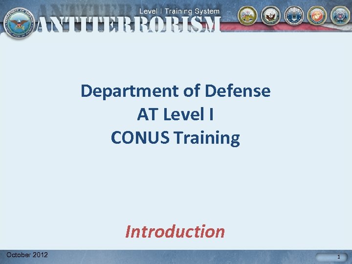 Department of Defense AT Level I CONUS Training Introduction October 2012 1 