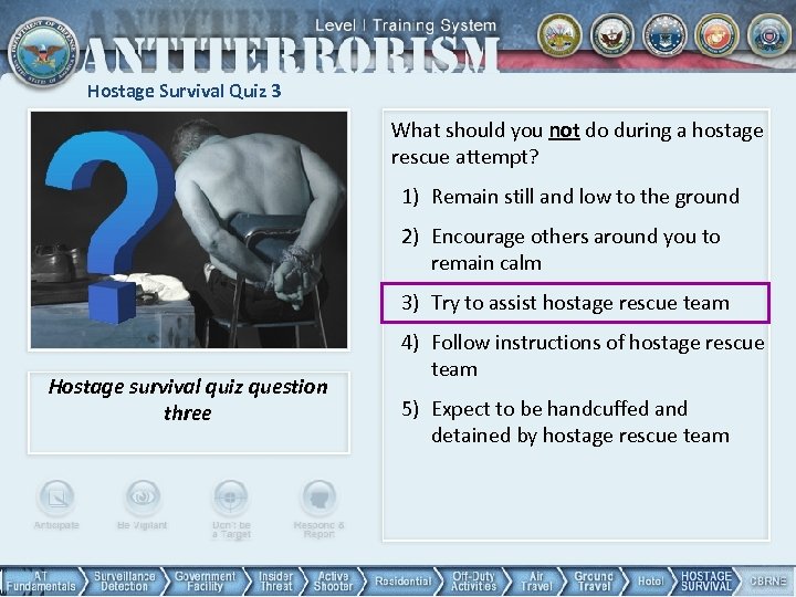 Hostage Survival Quiz 3 What should you not do during a hostage rescue attempt?