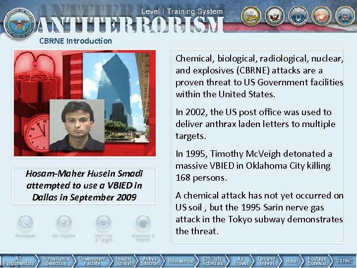 CBRNE Introduction Chemical, biological, radiological, nuclear, and explosives (CBRNE) attacks are a proven threat