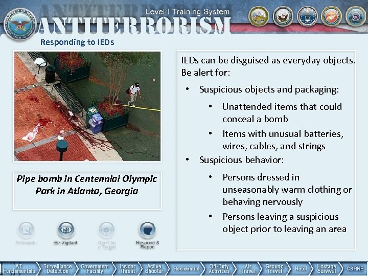 Responding to IEDs can be disguised as everyday objects. Be alert for: • Suspicious