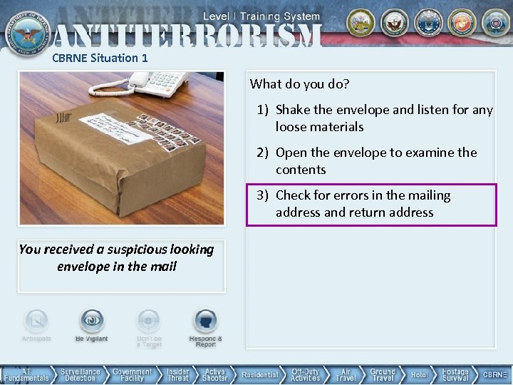 CBRNE Situation 1 What do you do? 1) Shake the envelope and listen for