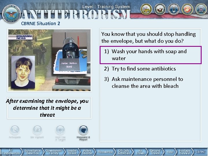 CBRNE Situation 2 You know that you should stop handling the envelope, but what