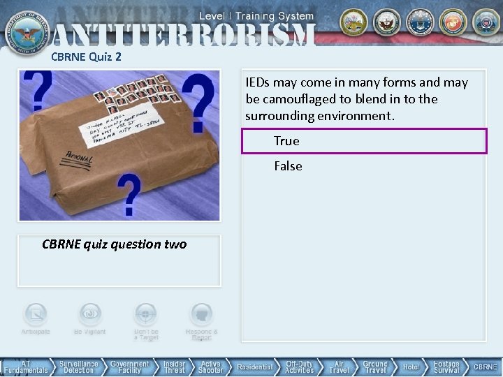 CBRNE Quiz 2 IEDs may come in many forms and may be camouflaged to