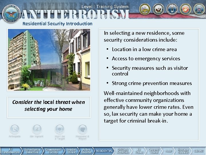 Residential Security Introduction In selecting a new residence, some security considerations include: • Location