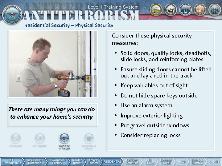 Residential Security – Physical Security Consider these physical security measures: • Solid doors, quality