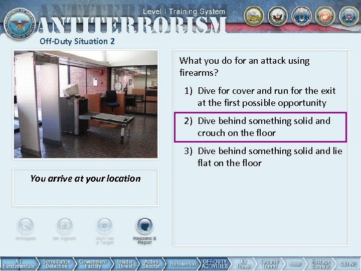 Off-Duty Situation 2 What you do for an attack using firearms? 1) Dive for