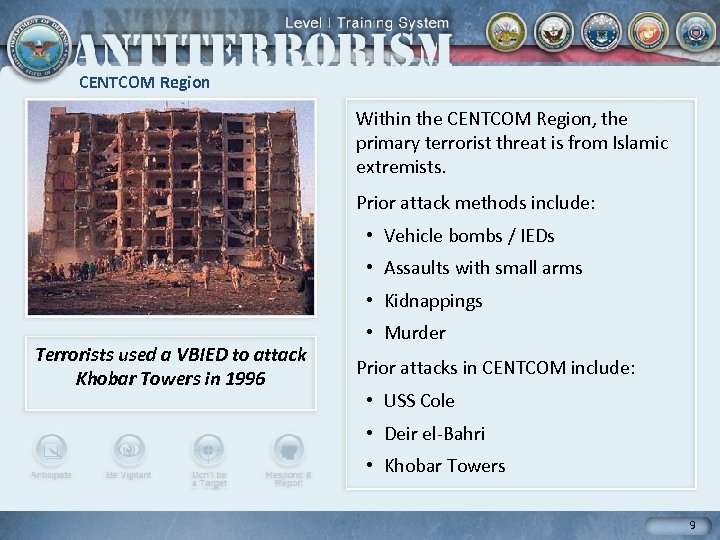 CENTCOM Region Within the CENTCOM Region, the primary terrorist threat is from Islamic extremists.