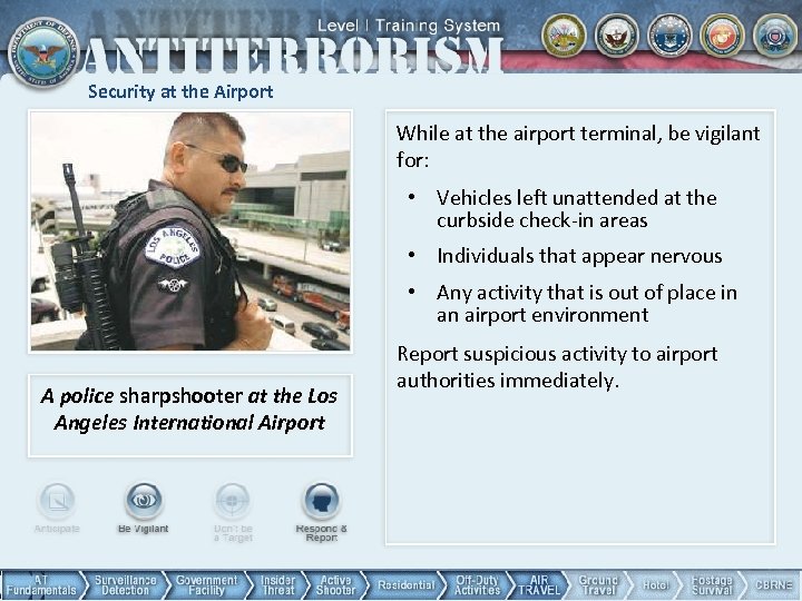 Security at the Airport While at the airport terminal, be vigilant for: • Vehicles
