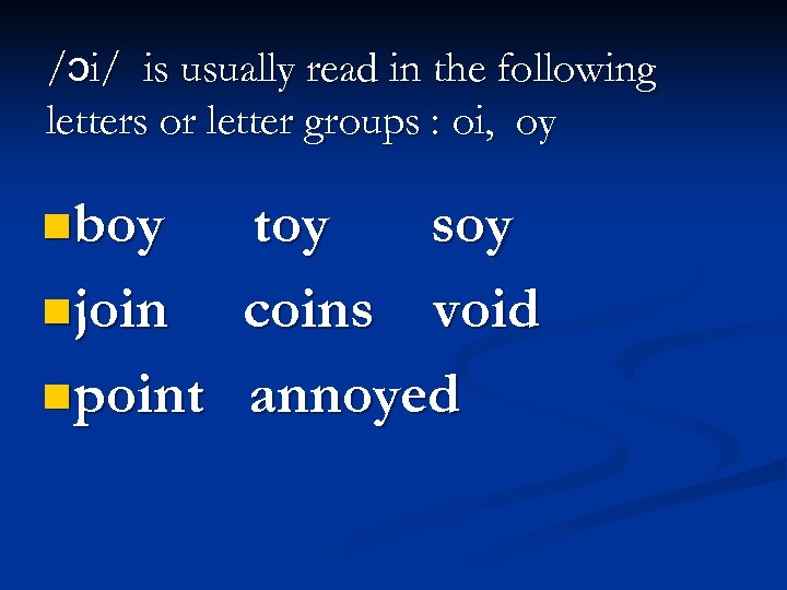 /ɔi/ is usually read in the following letters or letter groups : oi, oy