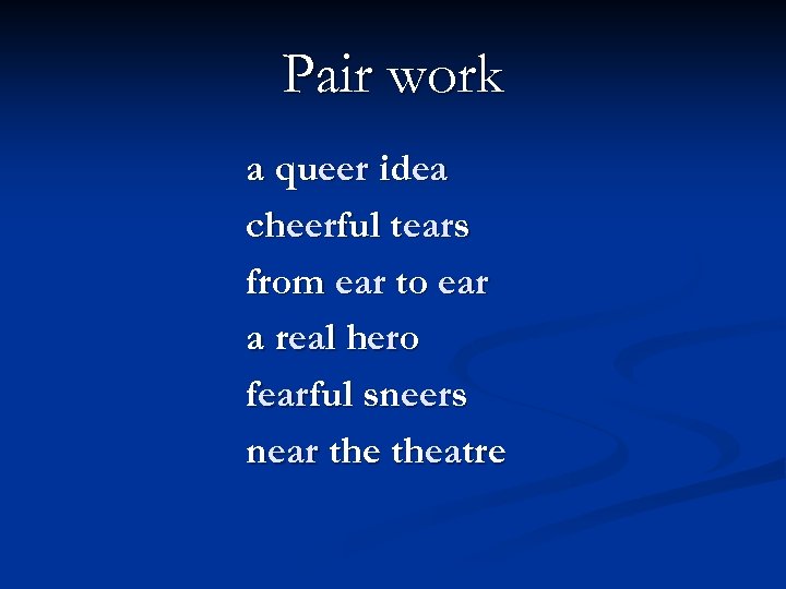 Pair work a queer idea cheerful tears from ear to ear a real hero