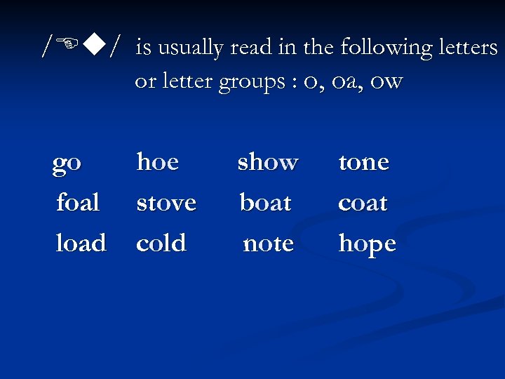 / / is usually read in the following letters or letter groups : o,