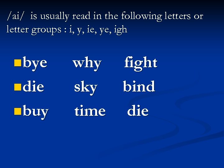 /ai/ is usually read in the following letters or letter groups : i, y,