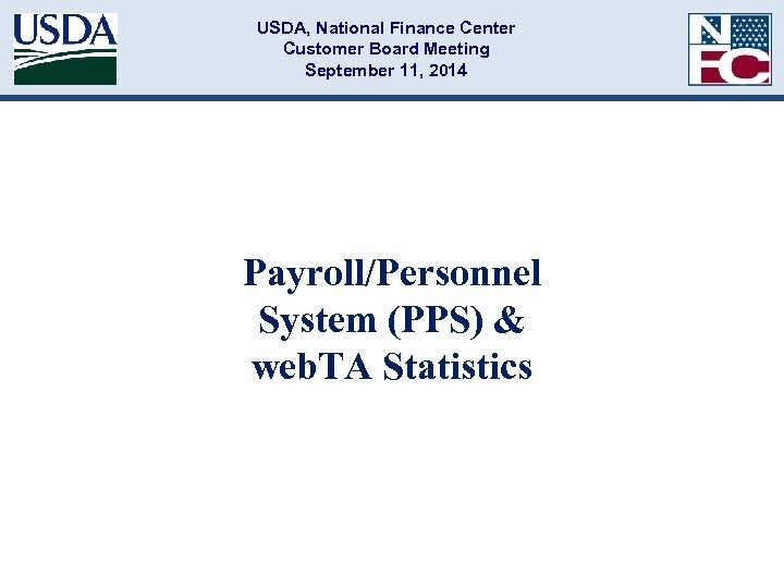 USDA, National Finance Center Customer Board Meeting September 11, 2014 Payroll/Personnel System (PPS) &