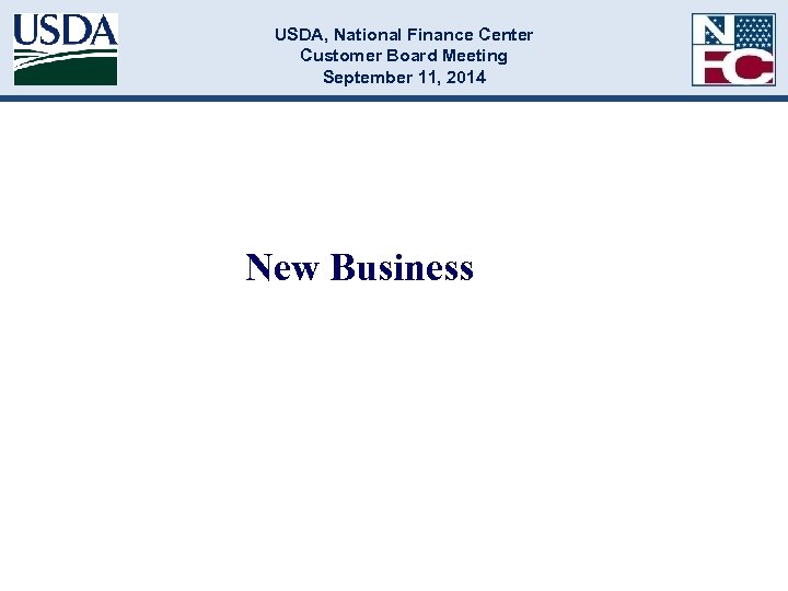 USDA, National Finance Center Customer Board Meeting September 11, 2014 New Business 