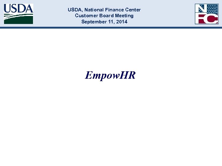 USDA, National Finance Center Customer Board Meeting September 11, 2014 Empow. HR 