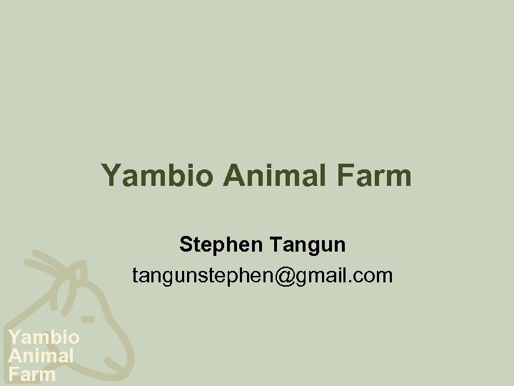 Yambio Animal Farm Stephen Tangun tangunstephen@gmail. com Yambio Animal Farm 