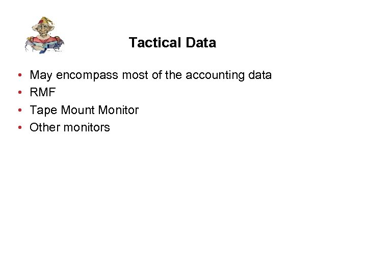 Tactical Data • • May encompass most of the accounting data RMF Tape Mount