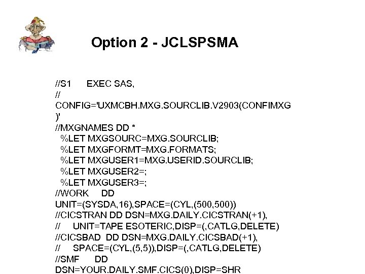 Option 2 - JCLSPSMA //S 1 EXEC SAS, // CONFIG='UXMCBH. MXG. SOURCLIB. V 2903(CONFIMXG