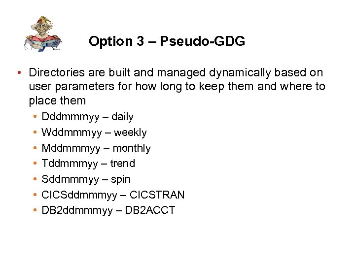 Option 3 – Pseudo-GDG • Directories are built and managed dynamically based on user