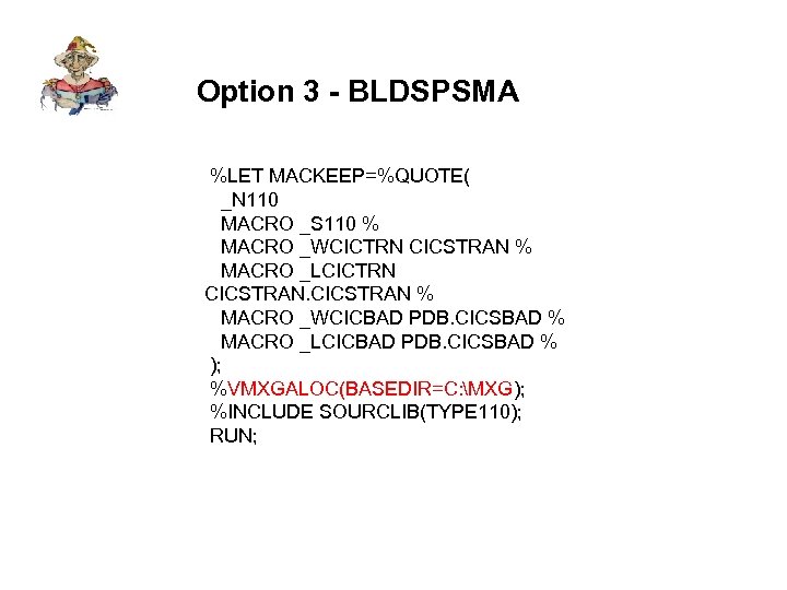 Option 3 - BLDSPSMA %LET MACKEEP=%QUOTE( _N 110 MACRO _S 110 % MACRO _WCICTRN