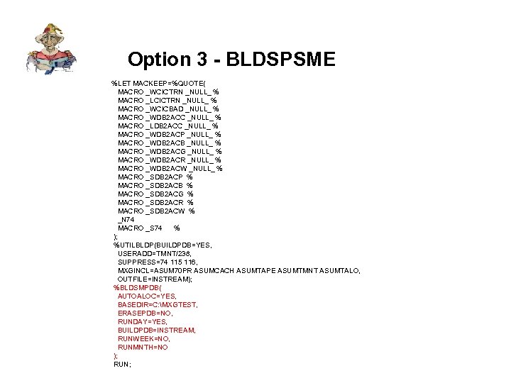 Option 3 - BLDSPSME %LET MACKEEP=%QUOTE( MACRO _WCICTRN _NULL_ % MACRO _LCICTRN _NULL_ %