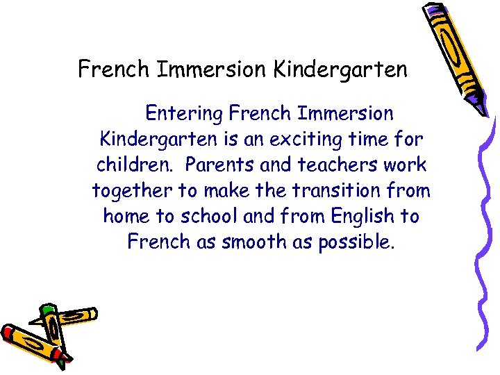 French Immersion Kindergarten Entering French Immersion Kindergarten is an exciting time for children. Parents