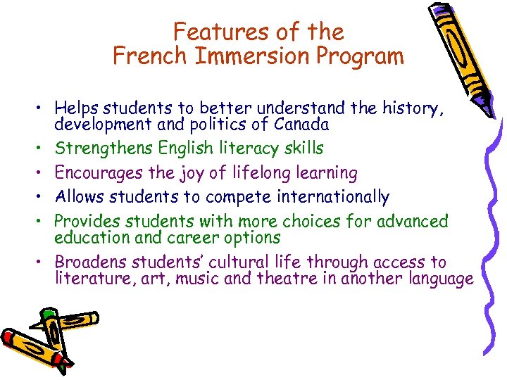 Features of the French Immersion Program • Helps students to better understand the history,