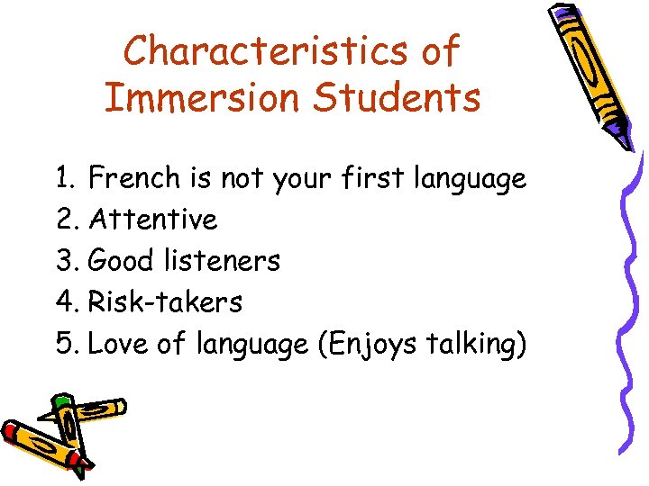 Characteristics of Immersion Students 1. French is not your first language 2. Attentive 3.