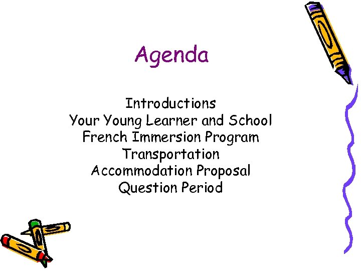 Agenda Introductions Your Young Learner and School French Immersion Program Transportation Accommodation Proposal Question