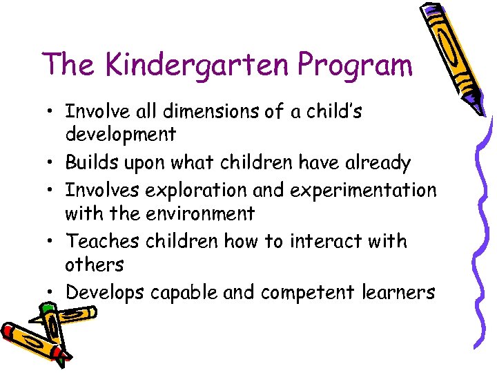 The Kindergarten Program • Involve all dimensions of a child’s development • Builds upon