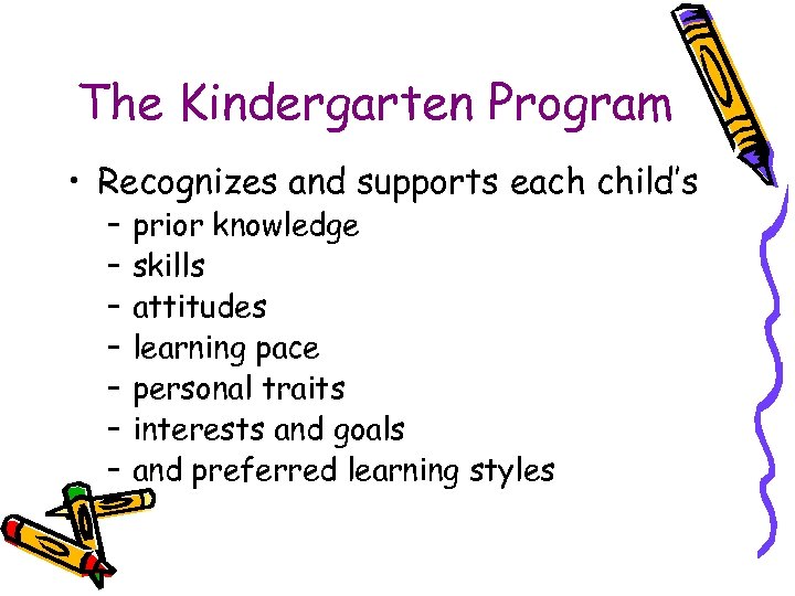 The Kindergarten Program • Recognizes and supports each child’s – – – – prior