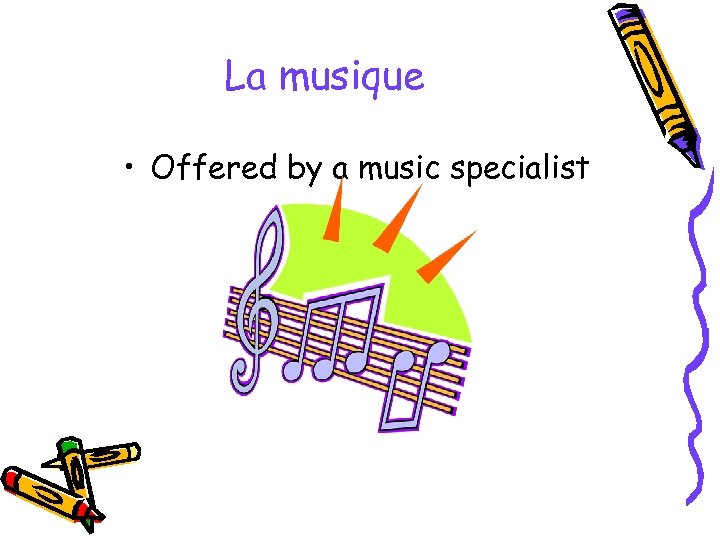 La musique • Offered by a music specialist 