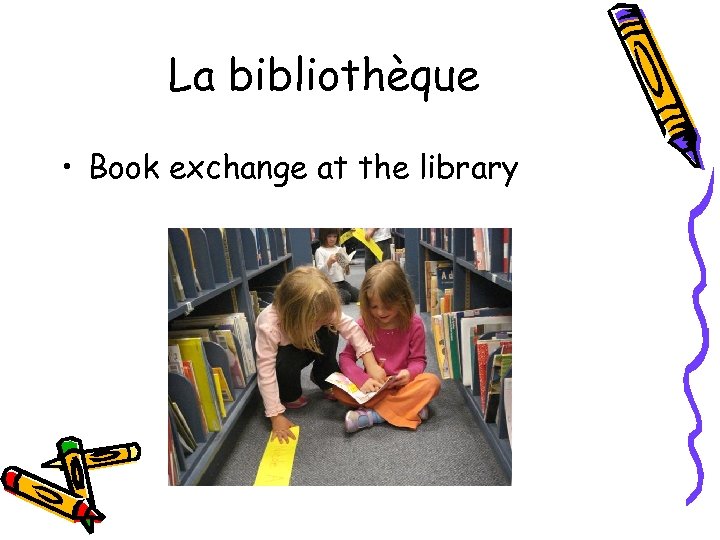 La bibliothèque • Book exchange at the library 