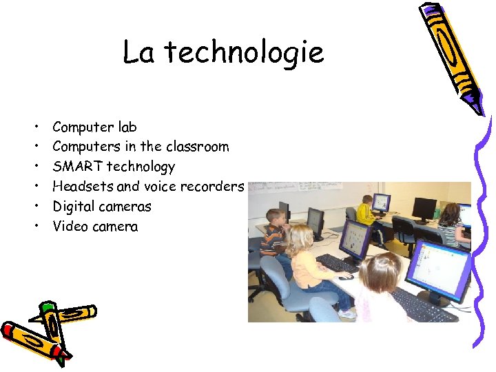 La technologie • • • Computer lab Computers in the classroom SMART technology Headsets