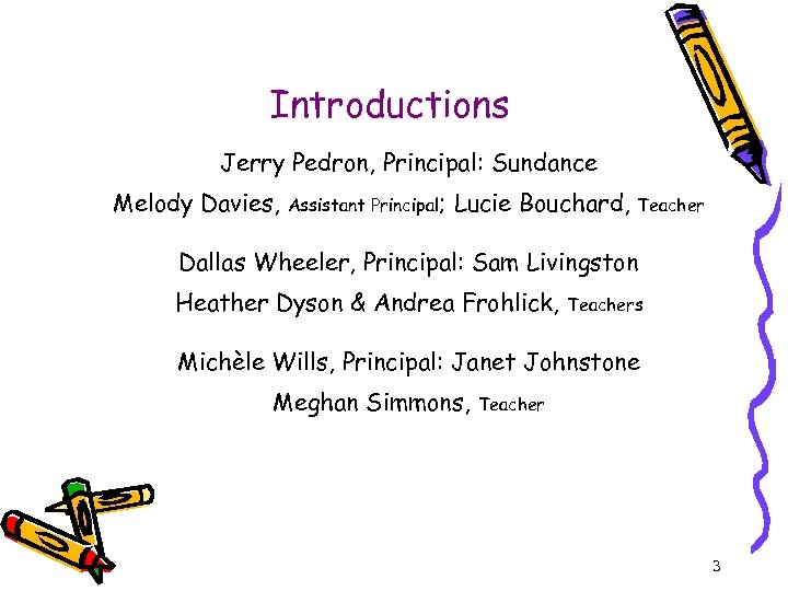Introductions Jerry Pedron, Principal: Sundance Melody Davies, Assistant Principal; Lucie Bouchard, Teacher Dallas Wheeler,