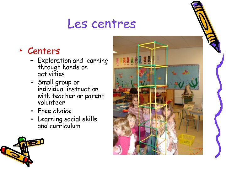 Les centres • Centers – Exploration and learning through hands on activities – Small