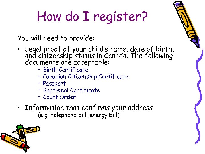 How do I register? You will need to provide: • Legal proof of your