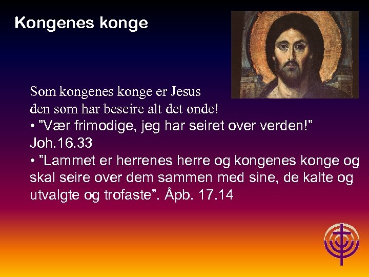 Kongenes konge Jødiske røtter… Som kongenes konge er Jesus den som har beseire alt