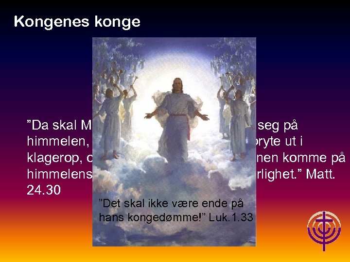 Kongenes konge Jødiske røtter… ”Da skal Menneskesønnens tegn vise seg på himmelen, og alle