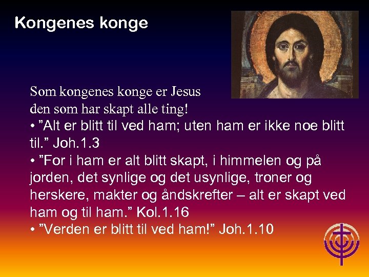 Kongenes konge Jødiske røtter… Som kongenes konge er Jesus den som har skapt alle