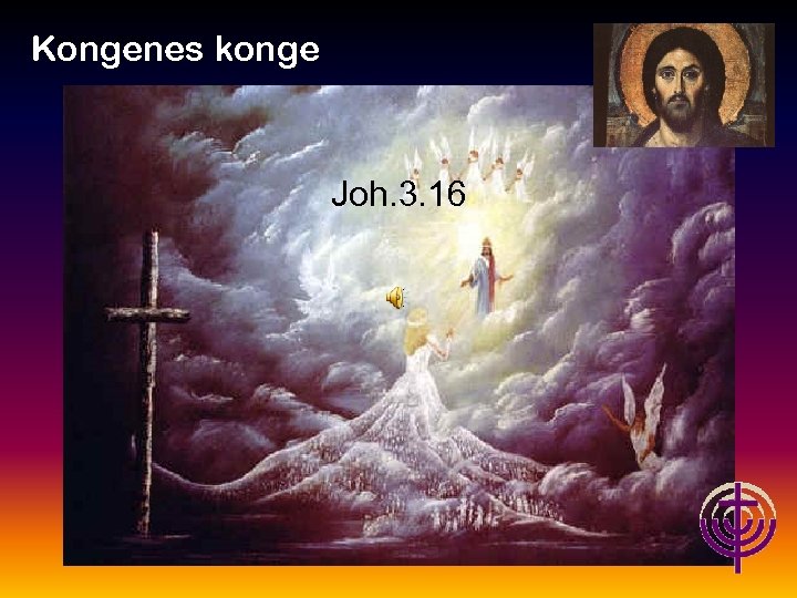 Kongenes konge Jødiske røtter… Joh. 3. 16 