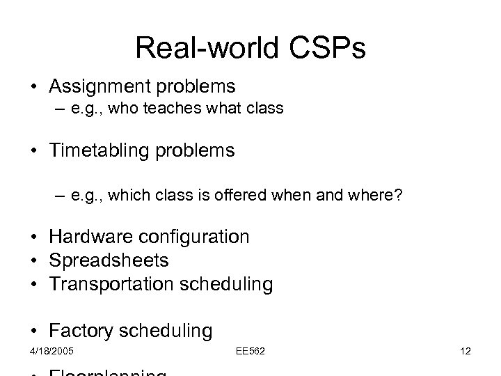 Real-world CSPs • Assignment problems – e. g. , who teaches what class •