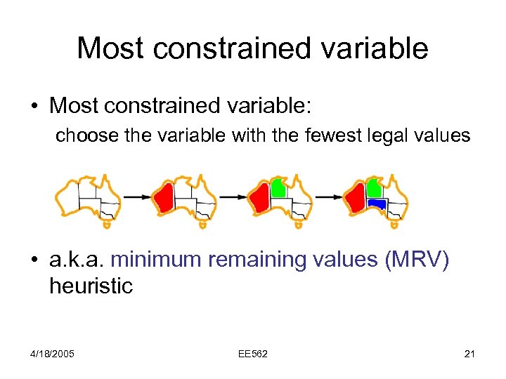 Most constrained variable • Most constrained variable: choose the variable with the fewest legal