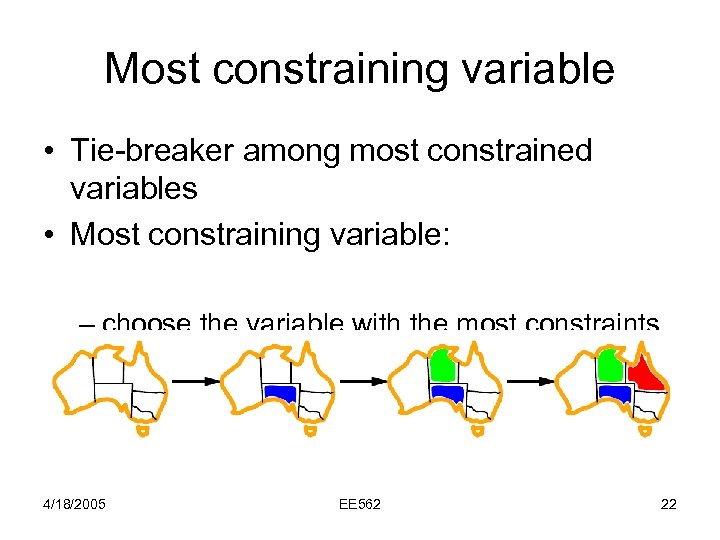 Most constraining variable • Tie-breaker among most constrained variables • Most constraining variable: –