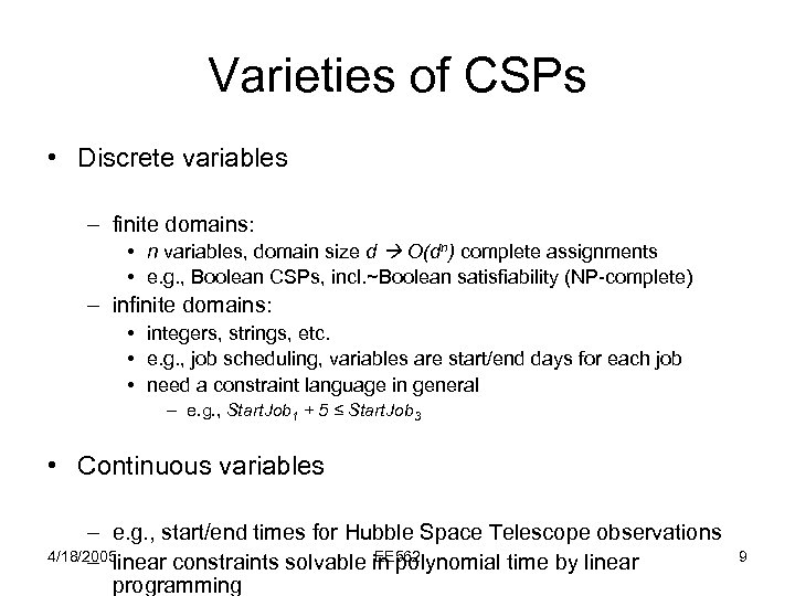 Varieties of CSPs • Discrete variables – finite domains: • n variables, domain size
