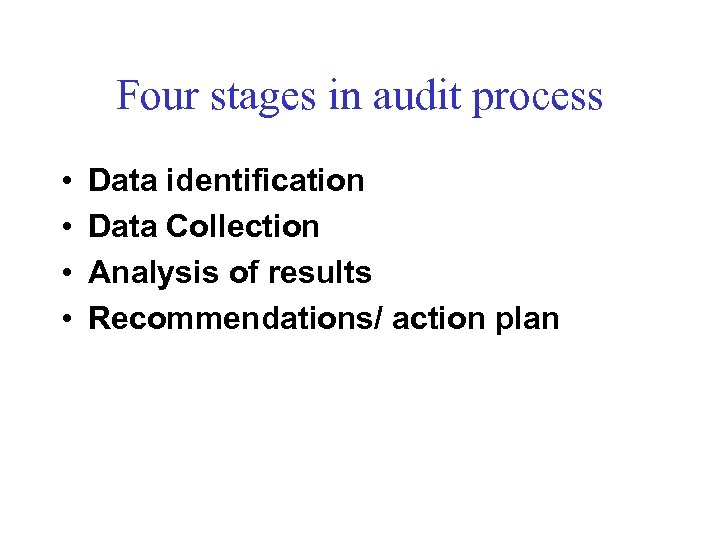 Four stages in audit process • • Data identification Data Collection Analysis of results