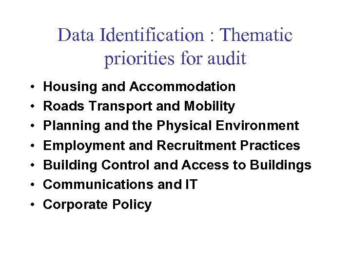 Data Identification : Thematic priorities for audit • • Housing and Accommodation Roads Transport