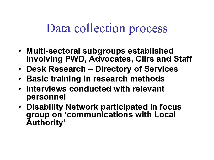 Data collection process • Multi-sectoral subgroups established involving PWD, Advocates, Cllrs and Staff •